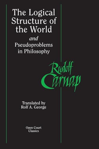 The Logical Structure of the World and Pseudoproblems in Philosophy (Open Court Classics)