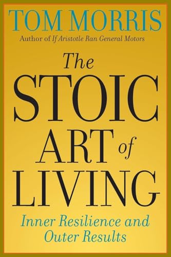 Beispielbild fr The Stoic Art of Living : Inner Resilience and Outer Results zum Verkauf von Better World Books