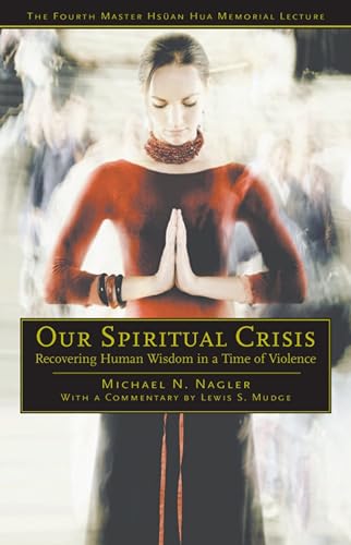 Our Spiritual Crisis: Recovering Human Wisdom in a Time of Violence (Master HsÃ¼an Hua Memorial Lecture) (9780812695816) by Nagler, Michael N.