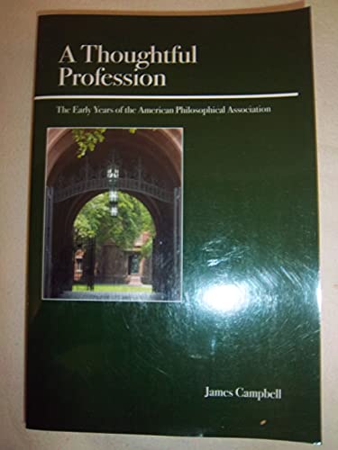 Beispielbild fr A Thoughtful Profession: The Early Years of the American Philosophical Association zum Verkauf von Wonder Book