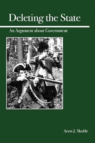 Beispielbild fr Deleting the state : an argument about about government. zum Verkauf von Kloof Booksellers & Scientia Verlag