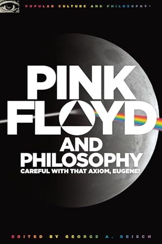 Pink Floyd and Philosophy: Careful with that Axiom, Eugene! (Popular Culture and Philosophy)