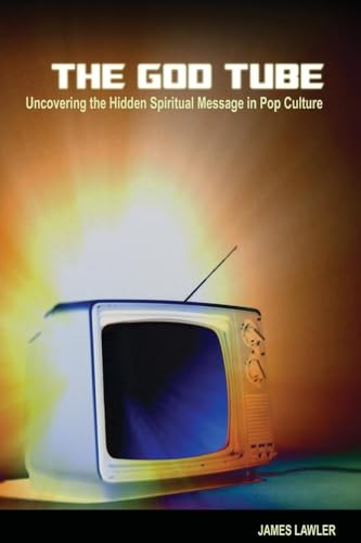 The God Tube: Uncovering the Hidden Spiritual Message in Pop Culture (9780812696486) by Lawler, James