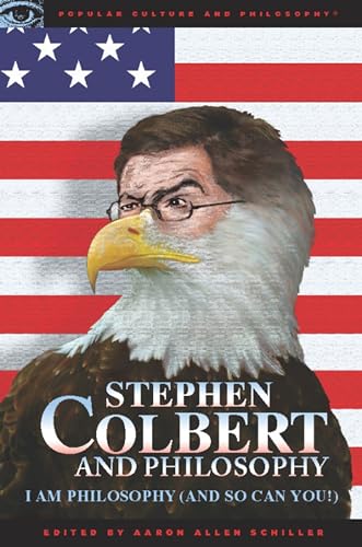 9780812696615: Stephen Colbert and Philosophy: I Am Philosophy (and So Can You!): 41 (Popular Culture and Philosophy)
