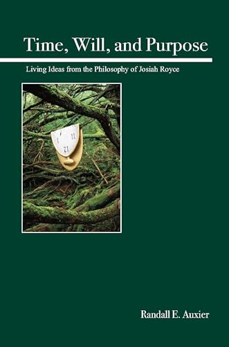 Imagen de archivo de Time, Will, and Purpose: Living Ideas from the Philosophy of Josiah Royce a la venta por Ergodebooks