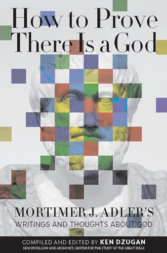 Imagen de archivo de How to Prove There Is a God: Mortimer J. Adler's Writings and Thoughts About God a la venta por GF Books, Inc.