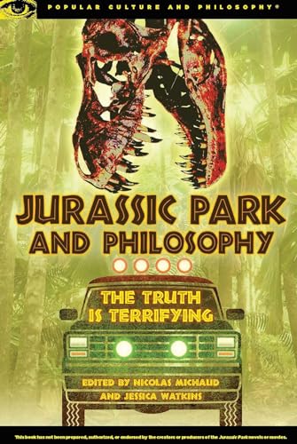 Jurassic Park and Philosophy: The Truth Is Terrifying (Popular Culture and Philosophy)