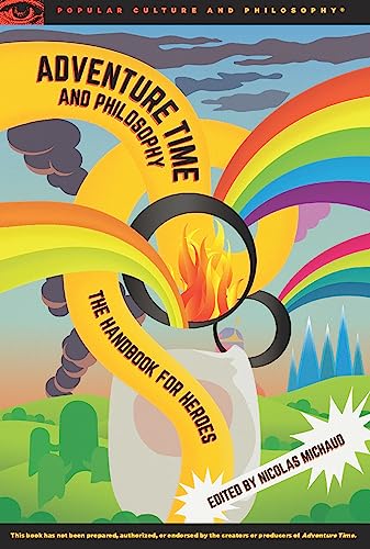 Imagen de archivo de Adventure Time and Philosophy: The Handbook for Heroes (Popular Culture and Philosophy, 87) a la venta por Book Deals