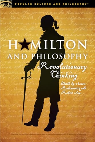 9780812699609: Hamilton and Philosophy: Revolutionary Thinking: 110 (Popular Culture and Philosophy)