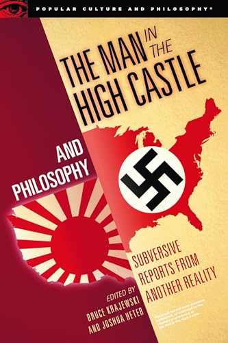 Stock image for The Man in the High Castle and Philosophy: Subversive Reports from Another Reality (Popular Culture and Philosophy, 111) for sale by Wonder Book