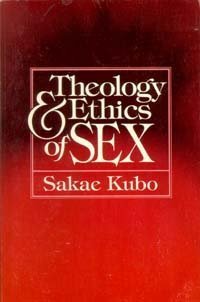 Theology and Ethics of Sex (9780812702941) by Kubo, Sakae