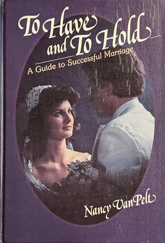 Stock image for To have and to hold: A guide to successful marriage for sale by Goodwill Books