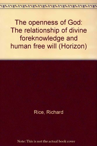 The openness of God: The relationship of divine foreknowledge and human free will (Horizon) (9780812703030) by Rice, Richard