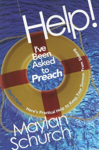 Help! I've Been Asked to Preach: Don't Panic...Here's Practical Help to Keep Your Sermon from Sinking (9780812704303) by Maylan Schurch