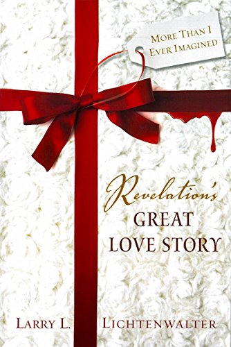 Revelation's Great Love Story: More Than I Ever Imagined (9780812704600) by Lichtenwalter, Larry L.