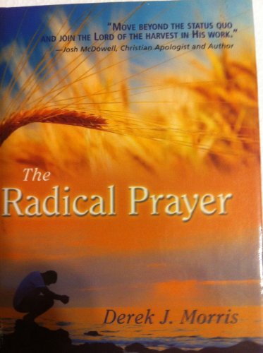 Imagen de archivo de The Radical Prayer: Will You Respond to the Appeal of Jesus? a la venta por medimops