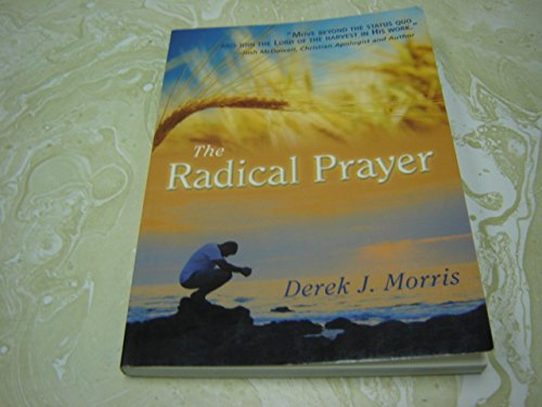 Imagen de archivo de The Radical Prayer : Will You Respond to the Appeal of Jesus? a la venta por Better World Books