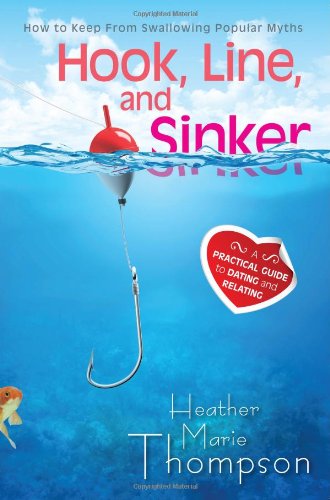 Stock image for Hook, Line, and Sinker: A Practical Guide to Dating and Relating for sale by Wonder Book