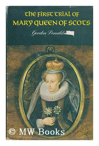 The first trial of Mary, Queen of Scots (9780812812688) by Donaldson, Gordon