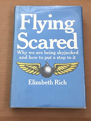 Flying scared; why we are being skyjacked and how to put a stop to it (9780812813562) by Elizabeth Rich