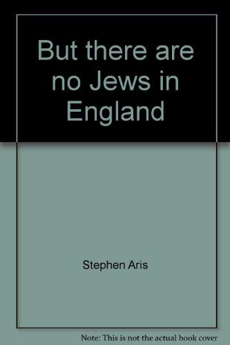 BUT THERE ARE NO JEWS IN ENGLAND