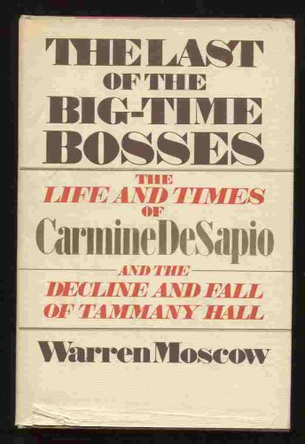 Beispielbild fr The Last of the Big-Time Bosses; the Life and Times of Carmine de Sapio and the Rise and Fall of Tammany Hall zum Verkauf von Better World Books
