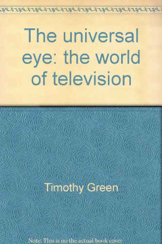 The universal eye: the world of television (9780812814248) by Timothy Green