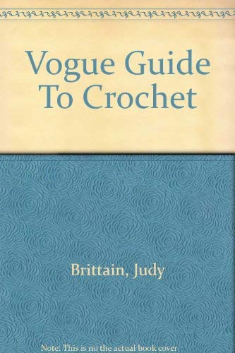 Stock image for Vogue Guide to Crochet: All You Need to Know to be an Expert for sale by SecondSale