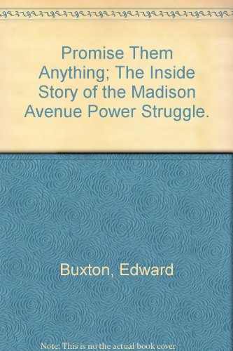 Beispielbild fr Promise Them Anything : The Inside Story of the Madison Avenue Power Struggle zum Verkauf von Better World Books