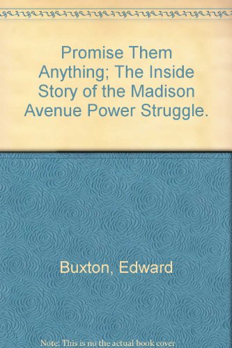 Stock image for Promise Them Anything : The Inside Story of the Madison Avenue Power Struggle for sale by Better World Books