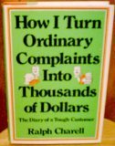 Stock image for How I turn ordinary complaints into thousands of dollars: The diary of a tough customer for sale by ThriftBooks-Dallas