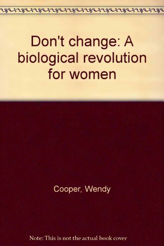 Stock image for Dont Change: A Biological Revolution for Women for sale by Mr. Bookman