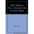 Stock image for Add Years to Your Life and Life to Your Years for sale by Robinson Street Books, IOBA