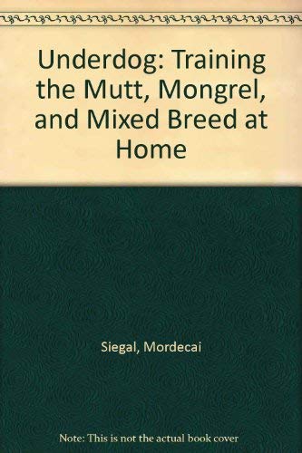 9780812818659: Underdog: Training the Mutt, Mongrel, and Mixed Breed at Home