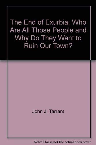 Stock image for The End of Exurbia Who Are All Those People & Why Do They Want to Ruin Our Town? for sale by Willis Monie-Books, ABAA