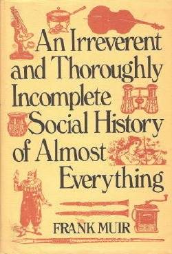 Beispielbild fr An irreverent and thoroughly incomplete social history of almost everything zum Verkauf von Half Price Books Inc.