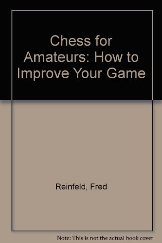Beispielbild fr Chess for Amateurs: How to Improve Your Game zum Verkauf von ThriftBooks-Dallas