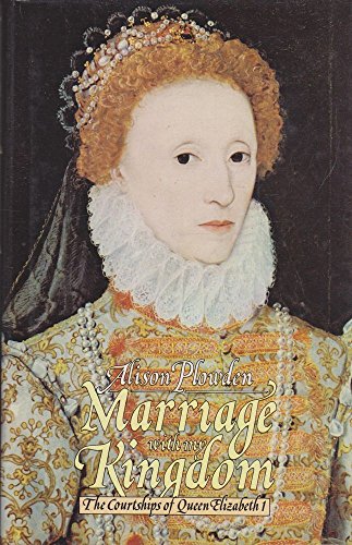 Imagen de archivo de Marriage with My Kingdom : The Courtships of Queen Elizabeth I a la venta por Better World Books: West