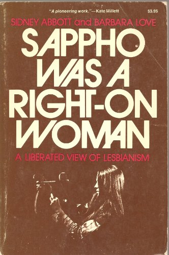 Sappho Was a Right on Woman: A Liberated View of Lesbianism - Love, Barbara