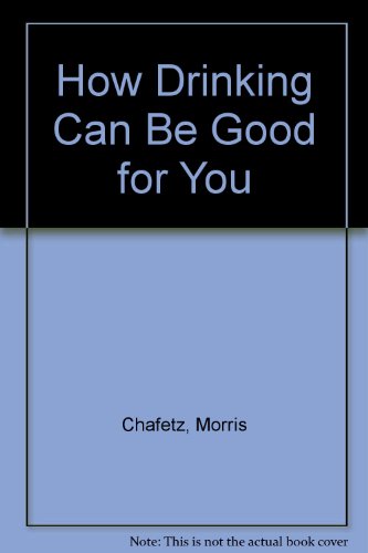 How Drinking Can Be Good for You (9780812824773) by Chafetz, Morris
