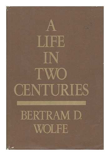 Stock image for A Life in Two Centuries: An Autobiography of Bertram David Wolfe for sale by gearbooks