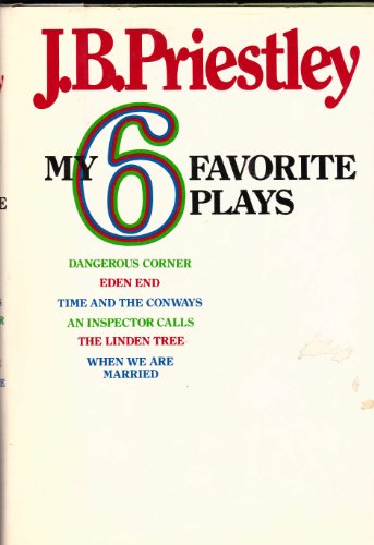 9780812825336: My Six Favorite Plays: Dangerous Corner, Eden End, Time and the Conways, and Inspector Calls, the Linden Tree, When We Were Married