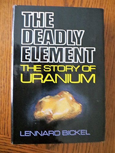 The Deadly Element: The Story of Uranium (9780812825893) by Bickel, Lennard