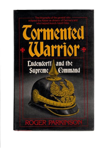 9780812825978: Tormented warrior : Ludendorff and the Supreme Command