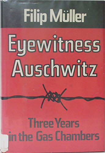Eyewitness Auschwitz: Three Years in the Gas Chambers by Muller, Filip ...