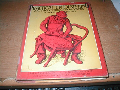 Imagen de archivo de Practical Upholstering and The Cutting of Slip Covers a la venta por HPB-Emerald