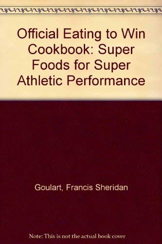 Stock image for The official eating to win cookbook : super foods for super athletic performance for sale by J. Lawton, Booksellers