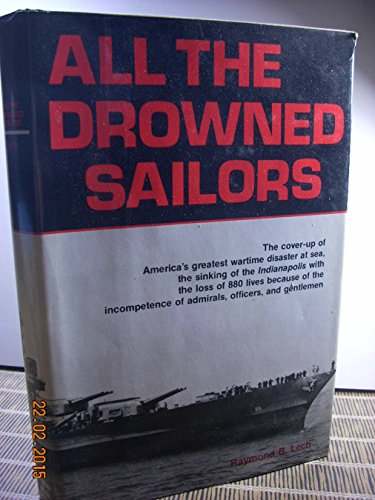 9780812828818: All the Drowned Sailors: Cover-Up of America's Greatest Wartime Disaster at Sea, Sinking of the Indianapolis with the Loss of 880 Lives Because of the Incompetence of Admirals, Officers, & Gentlemen