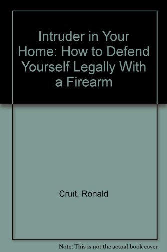 Intruder in Your Home: How to Defend Yourself Legally With a Firearm