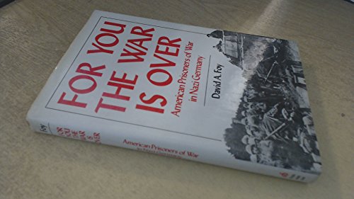 Stock image for For You the War is Over : American Prisoners of War in Nazi Germany for sale by Monroe Street Books